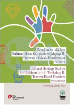 Çocuklar (0 18) İçin Kültürel Miras Çalışmaları Çalıştayı II Öğretmen Odaklı Uygulamalar Bildiriler