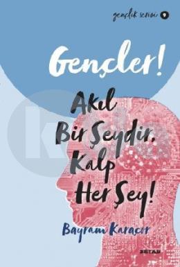 Gençler, Akıl Bir Şeydir, Kalp Her Şey!