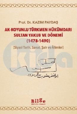 Ak-Koyunlu Türkmen Hükümdarı Sultan Yakub ve Dönemi (1478-1490)