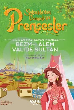 İyilik Yapmayı Seven Prenses Bezmi Alem Valide Sultan