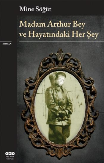 Madam Arthur Bey ve Hayatındaki Her Şey