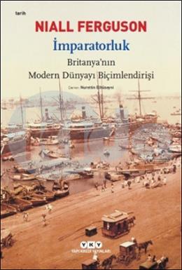 İmparatorluk - Britanya’nın Modern Dünyayı Biçimlendirişi