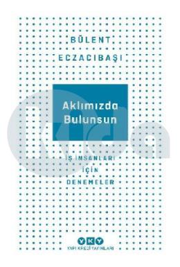 Aklımızda Bulunsun-İş İnsanları İçin Denemeler