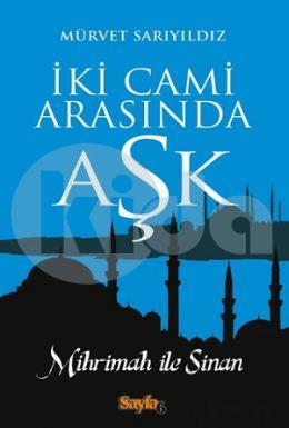 İki Cami Arasında Aşk-Mihrimah İle Sinan