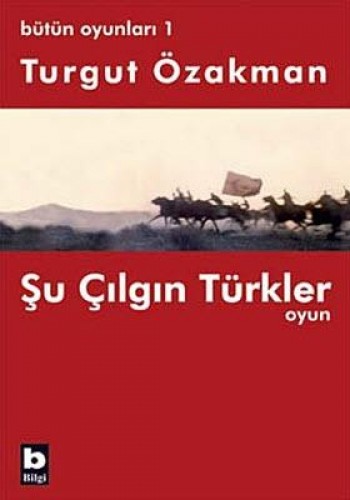 Bütün Oyunları : 1 Şu Çılgın Türkler (Tiyatro Oyunu)