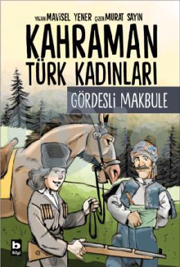 Kahraman Türk Kadınları Gördesli Makbule