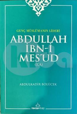 Genç Müslümanın Lideri  Abdullah İbni Mesud