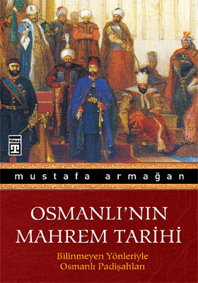 Osmanlı’nın Mahrem Tarihi Bilinmeyen Yönleriyle Osmanlı Padişahları