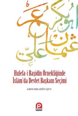 Hulefa-i Raşidin Örnekliğinde İslamda Devlet Başkanı Seçimi