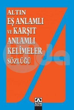 Altın Eş Anlamlı ve Karşıt Anlamlı Kelimeler Sözlüğü