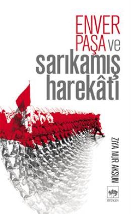 Enver Paşa ve Sarıkamış Harekatı