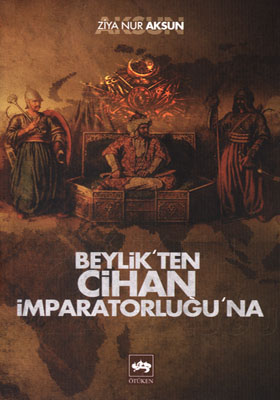 Beylikten Cihan İmparatorluğu’na