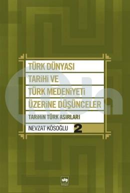 Türk Dünyası Tarihi ve Türk Medeniyeti Üzerine Düşünceler 2