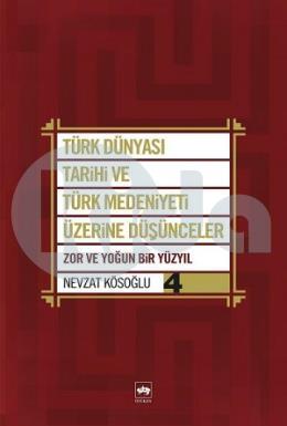 Türk Dünyası Tarihi ve Türk Medeniyeti Üzerine Düşünceler 4. Kitap