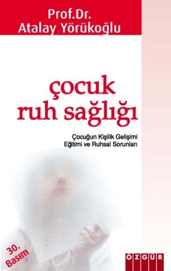 Çocuk Ruh Sağlığı Çocuğun Kişilik Gelişimi, Yetiştirilmesi ve Ruhsal Sorunları