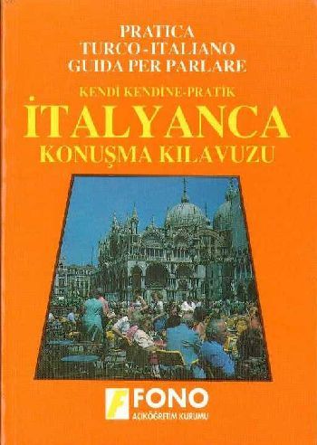 Kendi Kendine Pratik İtalyanca Konuşma Kılavuzu Guida Pratica Per Parlare L’Italiano