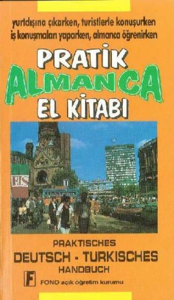 Pratik Almanca El Kitabı Yurtdışına Çıkarken, Turistlerle Konuşurken İş Konuşmaları Yaparken, Almanca Öğrenirken Praktisches Deutsch-Turkisches Handbuch