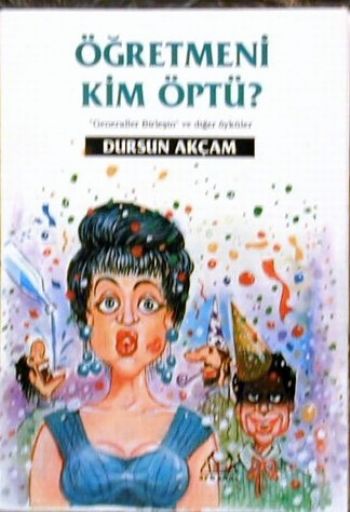 Öğretmeni Kim Öptü? Generaller Birleşin ve Diğer Öyküler