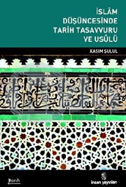 İslam Düşüncesinde Tarih Tasavvuru ve Usulü