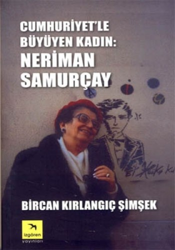 Cumhuriyet’le Büyüyen Kadın: Neriman Samurçay