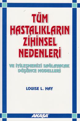 Tüm Hastalıkların Zihinsel Nedenleri Ve İyileşmeni