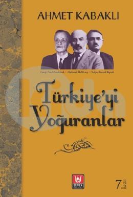 Türkiye’yi Yoğuranlar