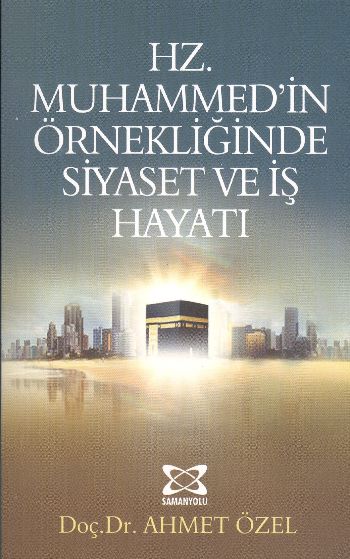 Hz. Muhammed’in Örnekliğinde Siyaset ve İş Hayatı